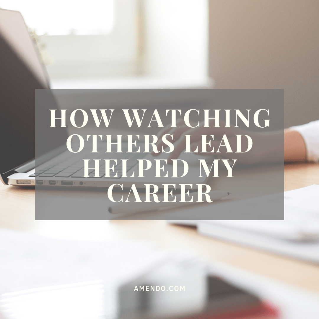 How watching others lead helped my career